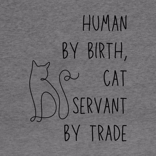 Human by birth, cat servant by trade - funny cat owner meme by Stumbling Designs